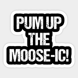 Pum Up The Moose Ic | Funny Moose Sticker